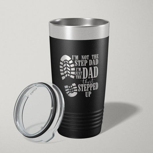 I'm Not The Step Dad, I'm The Dad That Stepped Up 20oz Laser Engraved Tumbler Travel Mug - Hollow Point Society - Tumblers