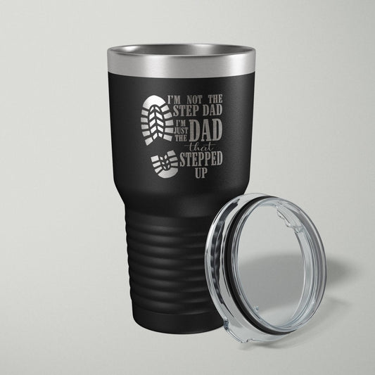 I'm Not The Step Dad, I'm The Dad That Stepped Up Laser Engraved Tumbler - 30oz - Hollow Point Society - Tumblers